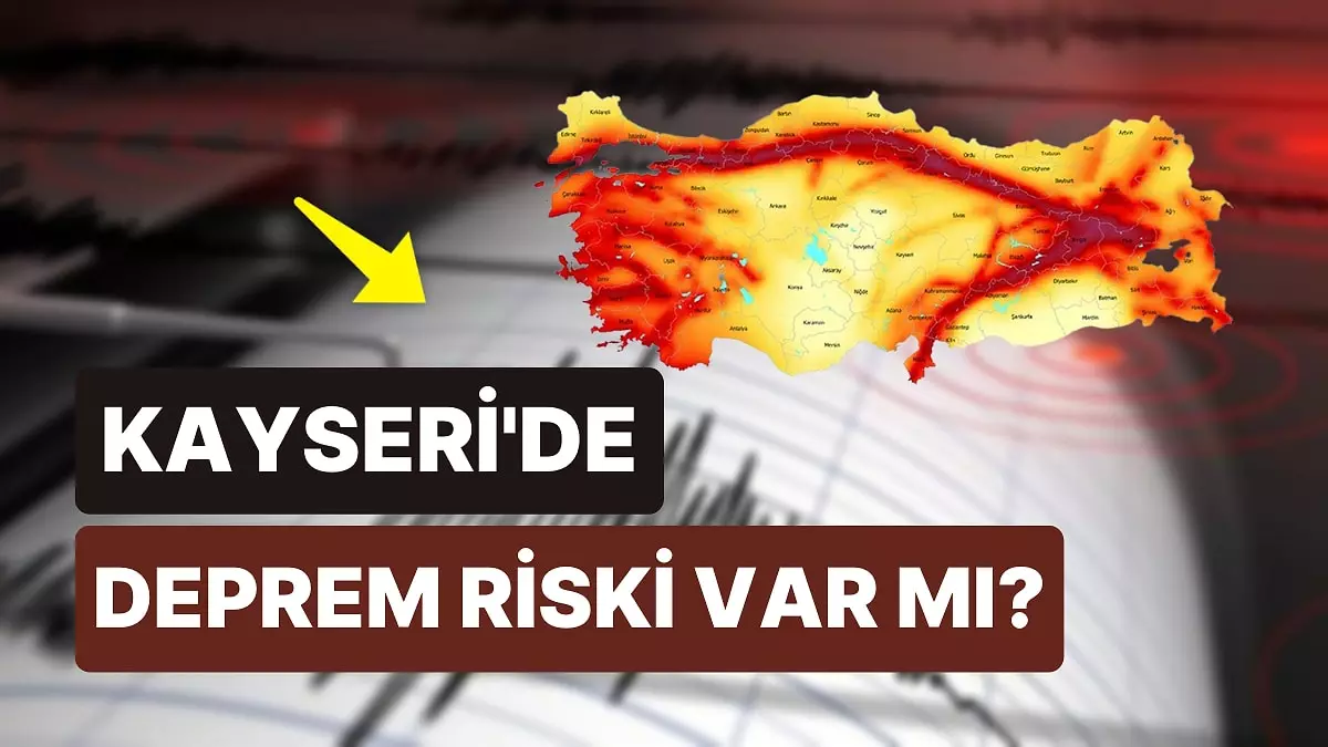 Kayseri'de Yaşayanlar Dikkat Deprem Riski Var mı? İşte Kayseri Deprem Geçmişi ve Deprem Riski